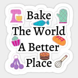 Bake The World A Better Sticker